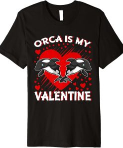 Orca Is My Valentine Heart Shape Orca Fish Valentine Premium T-Shirt