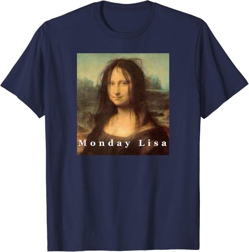 La Gioconda Mona Lisa Funny Monday Art T-Shirt