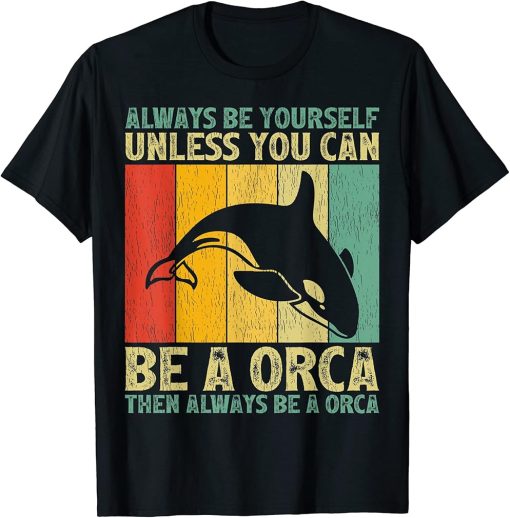 Vintage Always Be Yourself Unless You Can Be A Orca T-Shirt