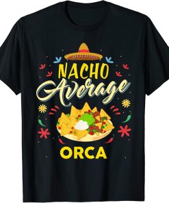 Nacho Average ORCA T-Shirt ORCAS T-Shirt